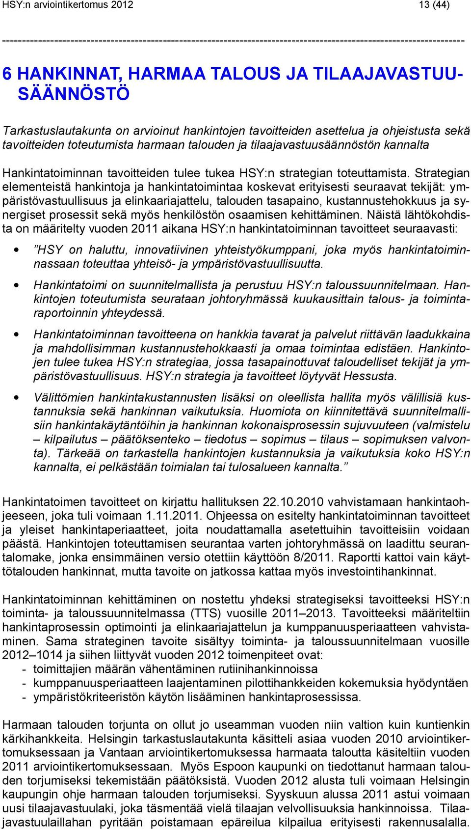 Strategian elementeistä hankintoja ja hankintatoimintaa koskevat erityisesti seuraavat tekijät: ympäristövastuullisuus ja elinkaariajattelu, talouden tasapaino, kustannustehokkuus ja synergiset