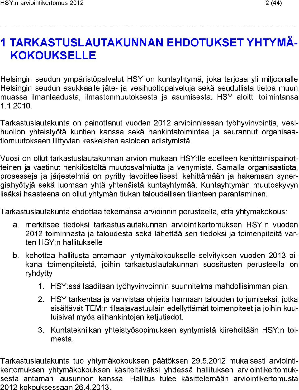 Tarkastuslautakunta on painottanut vuoden 2012 arvioinnissaan työhyvinvointia, vesihuollon yhteistyötä kuntien kanssa sekä hankintatoimintaa ja seurannut organisaatiomuutokseen liittyvien keskeisten