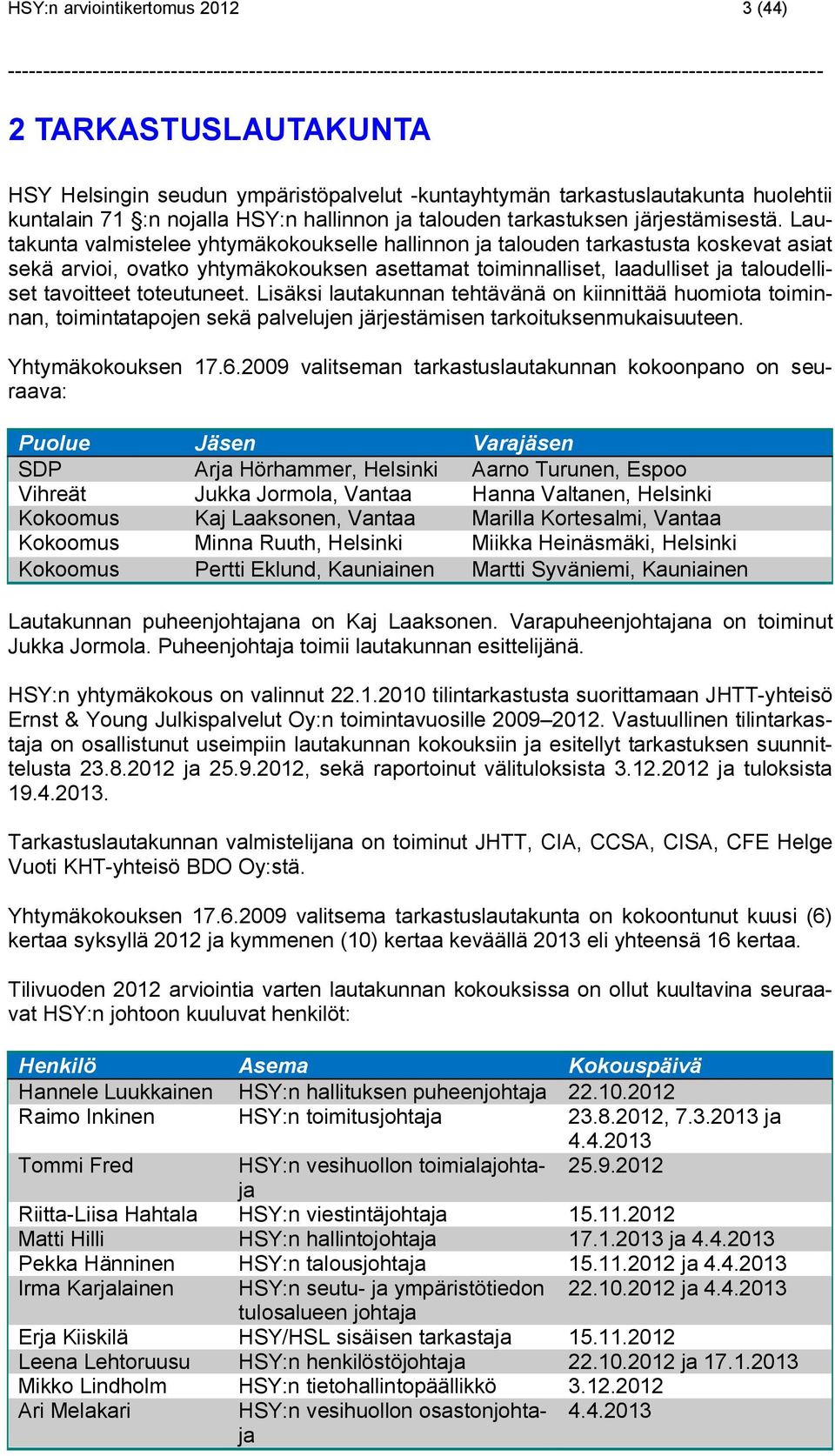 Lautakunta valmistelee yhtymäkokoukselle hallinnon ja talouden tarkastusta koskevat asiat sekä arvioi, ovatko yhtymäkokouksen asettamat toiminnalliset, laadulliset ja taloudelliset tavoitteet