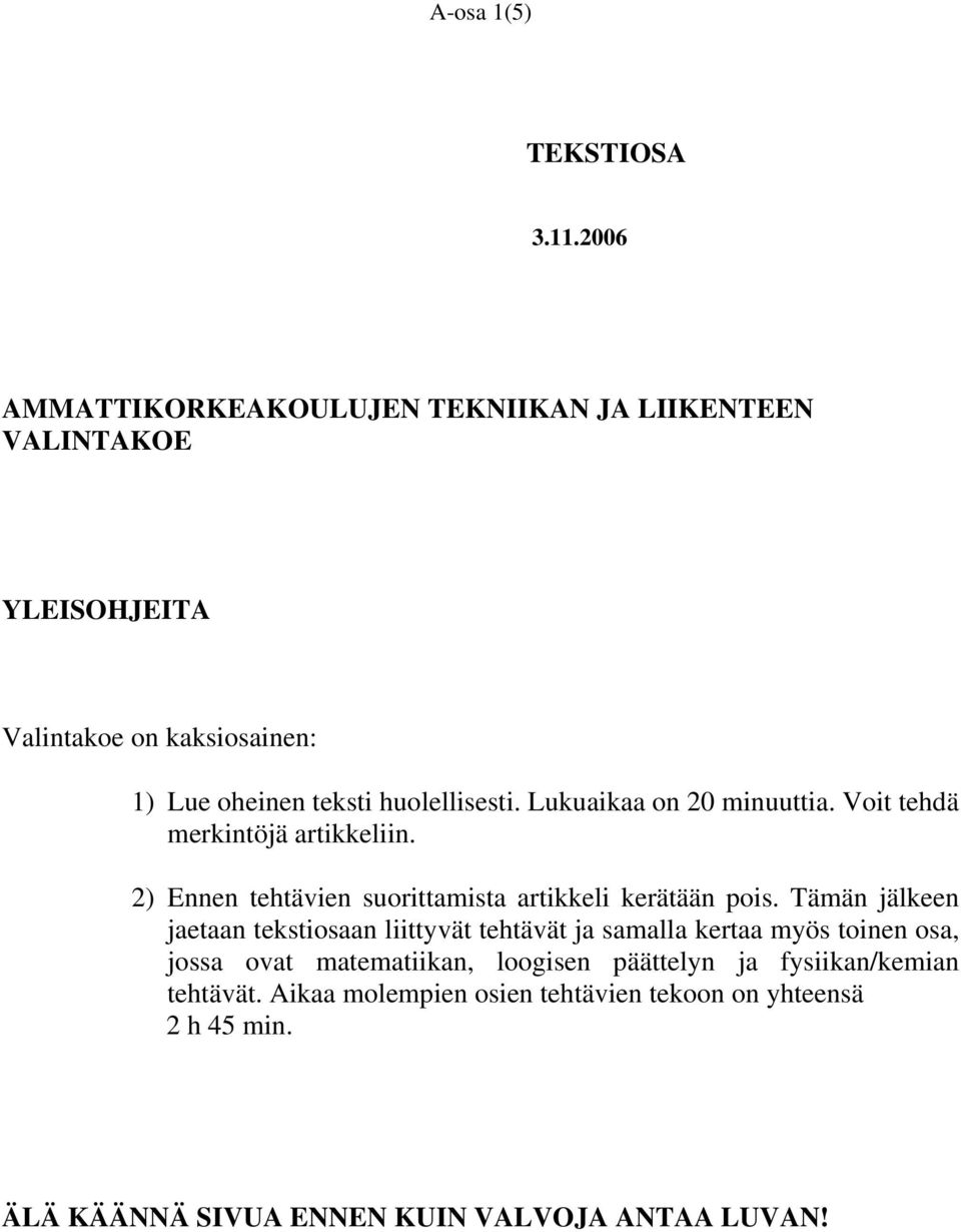 Lukuaikaa on 20 minuuttia. Voit tehdä merkintöjä artikkeliin. 2) Ennen tehtävien suorittamista artikkeli kerätään pois.