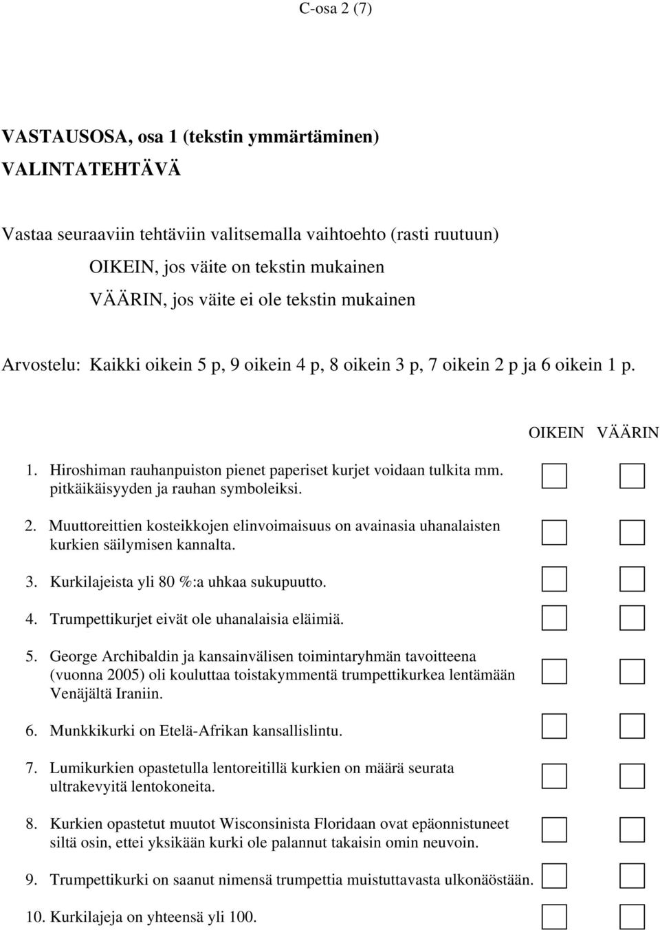 pitkäikäisyyden ja rauhan symboleiksi. 2. Muuttoreittien kosteikkojen elinvoimaisuus on avainasia uhanalaisten kurkien säilymisen kannalta. 3. Kurkilajeista yli 80 %:a uhkaa sukupuutto. 4.