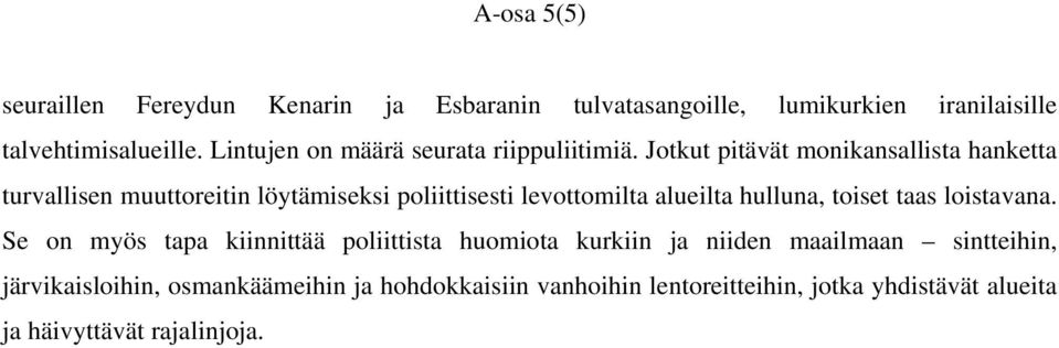 Jotkut pitävät monikansallista hanketta turvallisen muuttoreitin löytämiseksi poliittisesti levottomilta alueilta hulluna, toiset