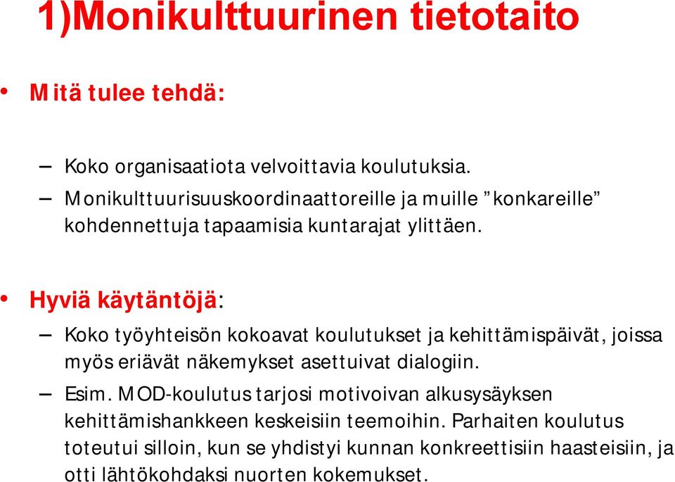 Hyviä käytäntöjä: Koko työyhteisön kokoavat koulutukset ja kehittämispäivät, joissa myös eriävät näkemykset asettuivat dialogiin. Esim.