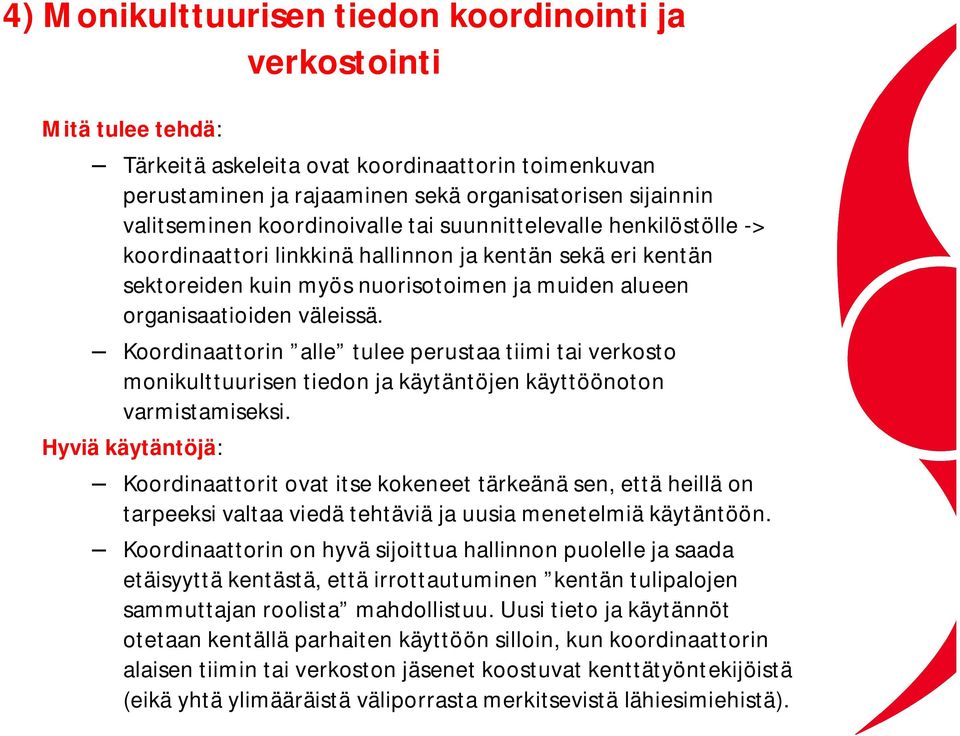 Koordinaattorin alle tulee perustaa tiimi tai verkosto monikulttuurisen tiedon ja käytäntöjen käyttöönoton varmistamiseksi.