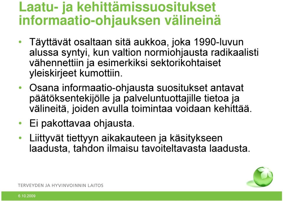 Osana informaatio-ohjausta suositukset antavat päätöksentekijölle ja palveluntuottajille tietoa ja välineitä, joiden avulla