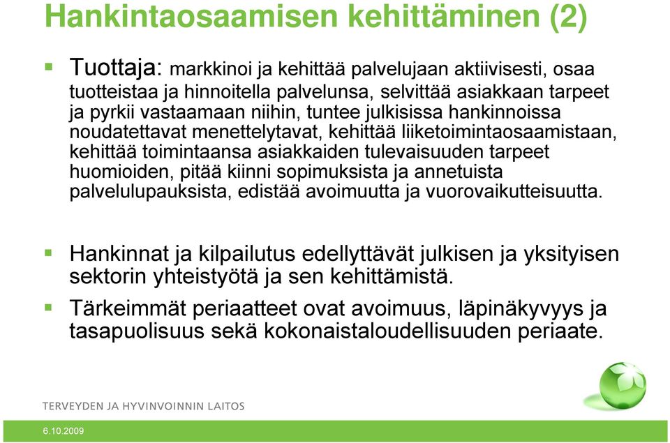 tulevaisuuden tarpeet huomioiden, pitää kiinni sopimuksista ja annetuista palvelulupauksista, edistää avoimuutta ja vuorovaikutteisuutta.