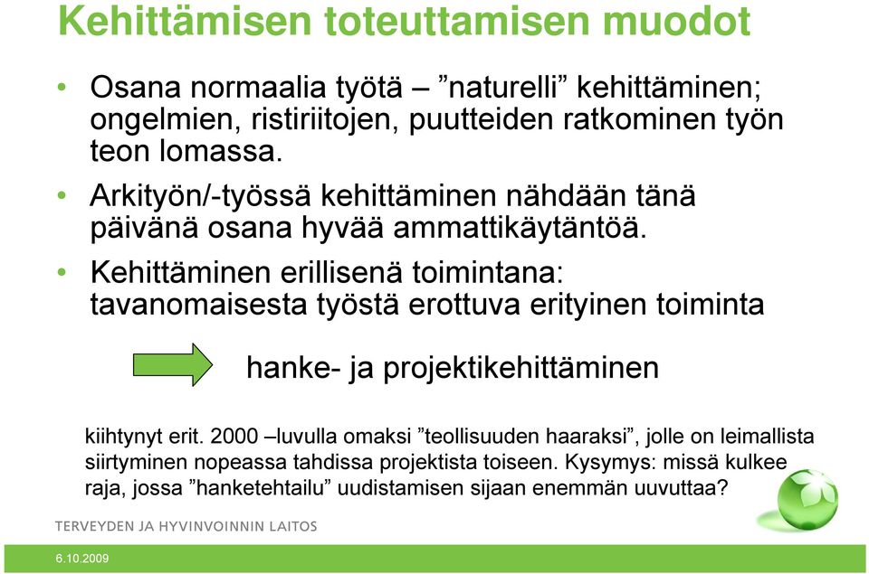 Kehittäminen erillisenä toimintana: tavanomaisesta työstä erottuva erityinen toiminta hanke- ja projektikehittäminen kiihtynyt erit.