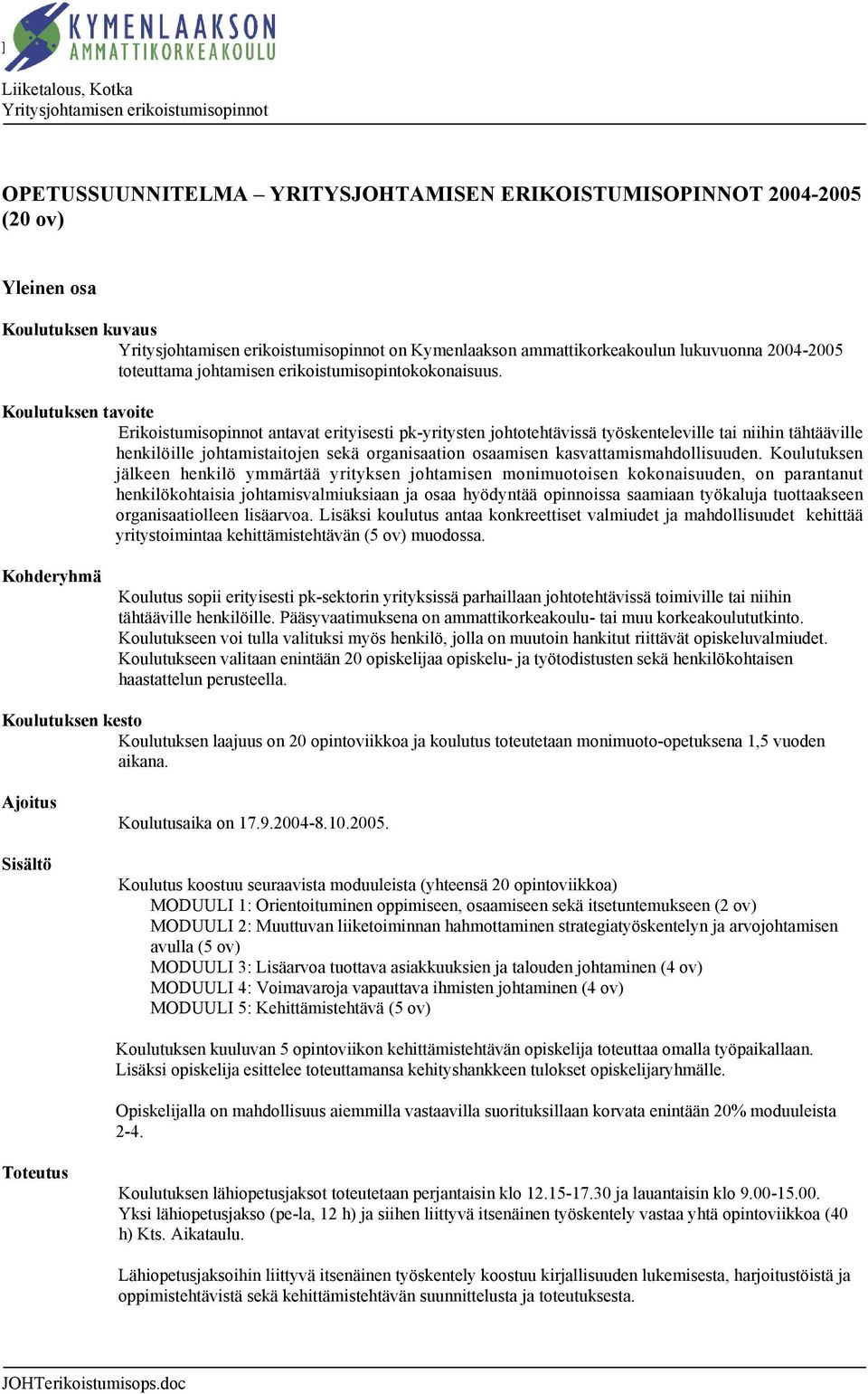 Koulutuksen tavoite Erikoistumisopinnot antavat erityisesti pk-yritysten johtotehtävissä työskenteleville tai niihin tähtääville henkilöille johtamistaitojen sekä organisaation osaamisen