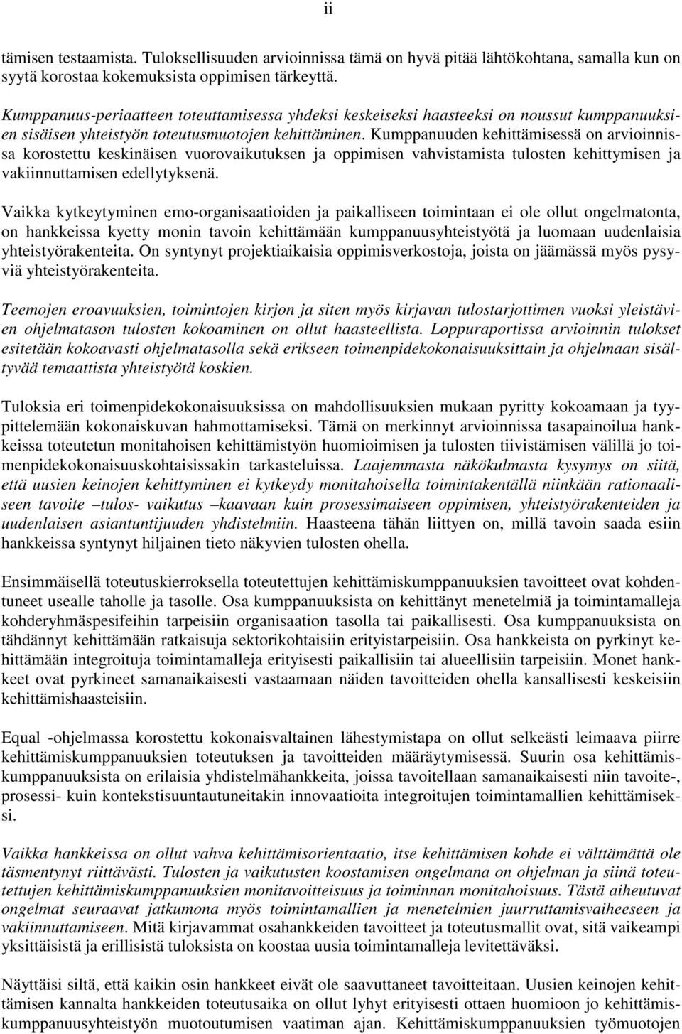 Kumppanuuden kehittämisessä on arvioinnissa korostettu keskinäisen vuorovaikutuksen ja oppimisen vahvistamista tulosten kehittymisen ja vakiinnuttamisen edellytyksenä.