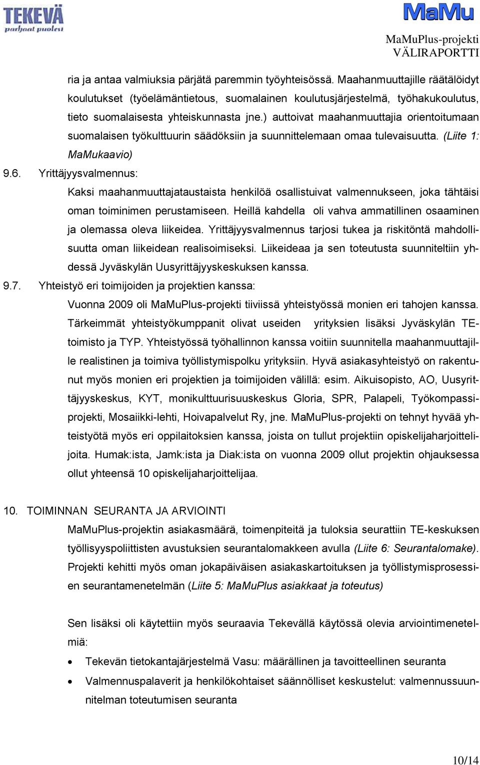 ) auttoivat maahanmuuttajia orientoitumaan suomalaisen työkulttuurin säädöksiin ja suunnittelemaan omaa tulevaisuutta. (Liite 1: MaMukaavio) 9.6.