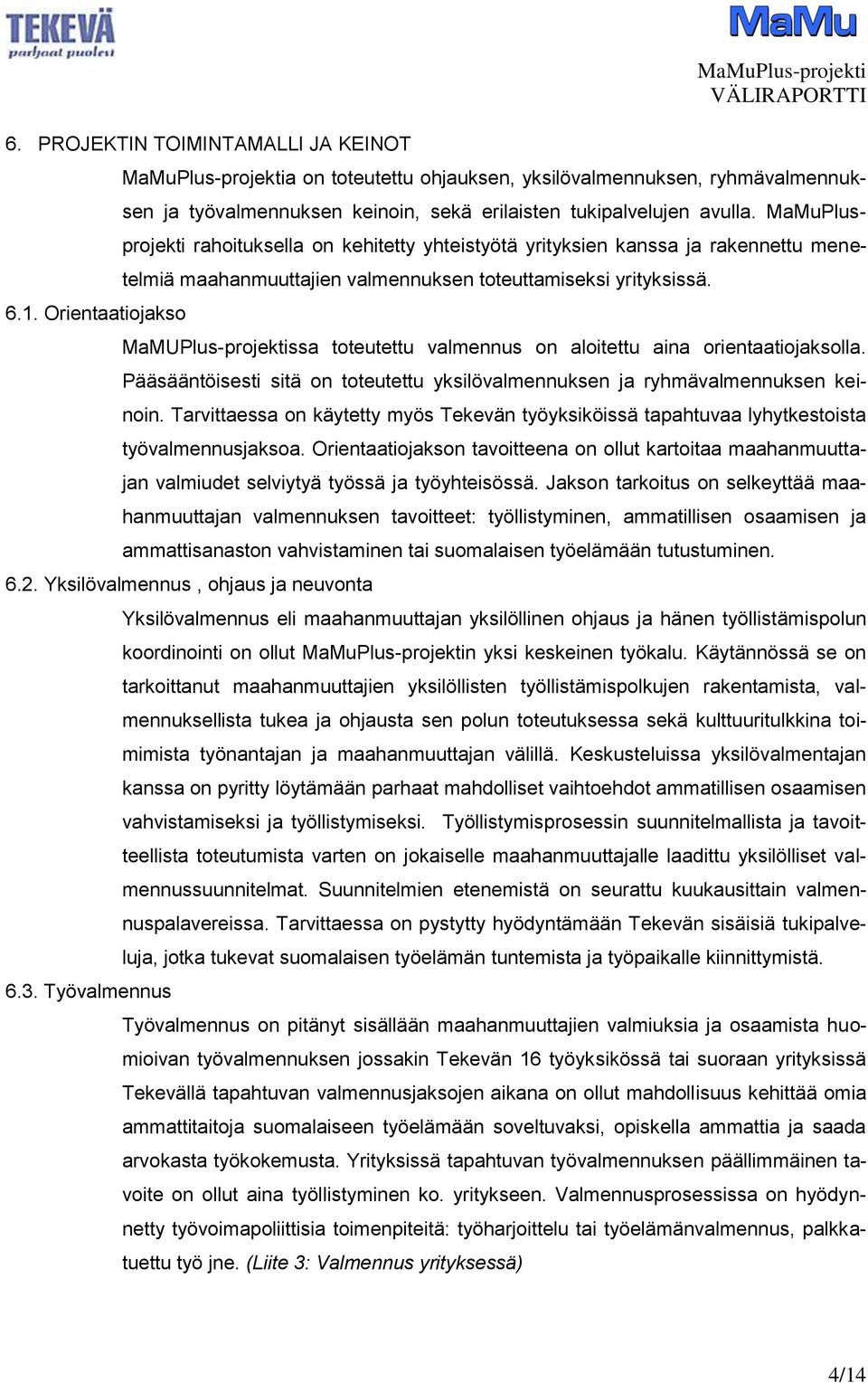 MaMuPlusprojekti rahoituksella on kehitetty yhteistyötä yrityksien kanssa ja rakennettu menetelmiä maahanmuuttajien valmennuksen toteuttamiseksi yrityksissä.