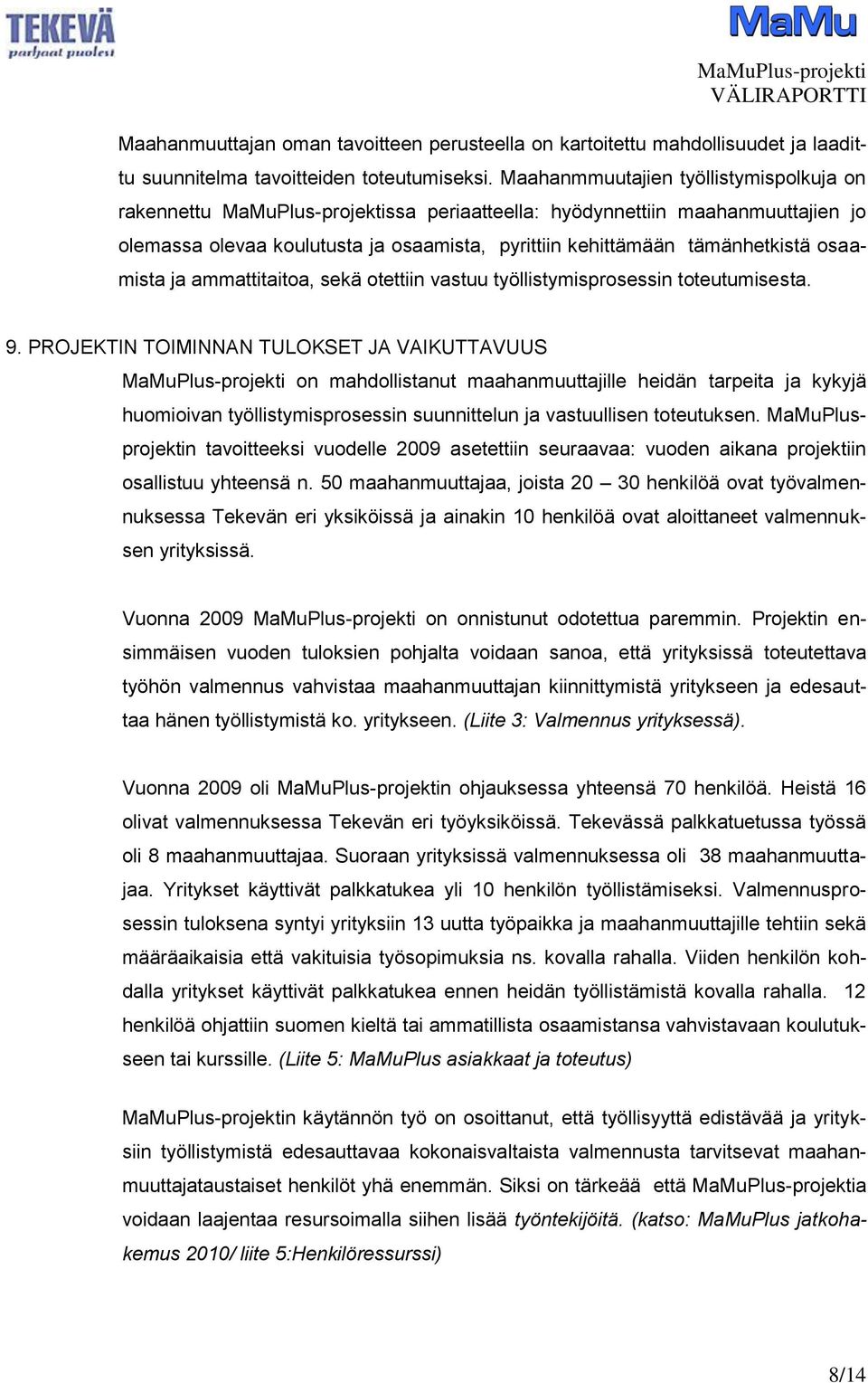 osaamista ja ammattitaitoa, sekä otettiin vastuu työllistymisprosessin toteutumisesta. 9.