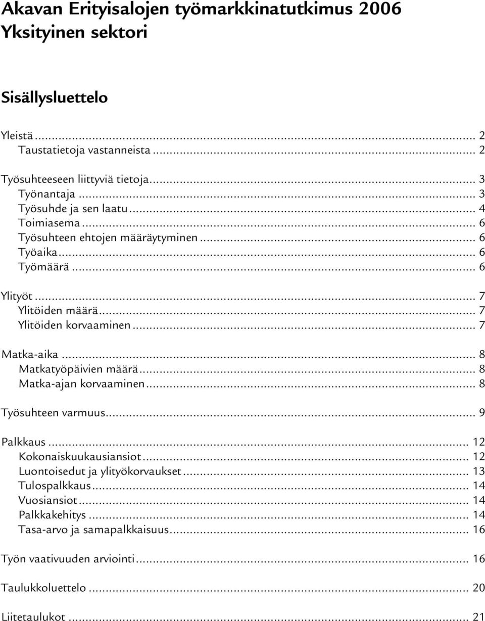 .. 7 Matka-aika... 8 Matkatyöpäivien määrä... 8 Matka-ajan korvaaminen... 8 Työsuhteen varmuus... 9 Palkkaus... 12 Kokonaiskuukausiansiot.