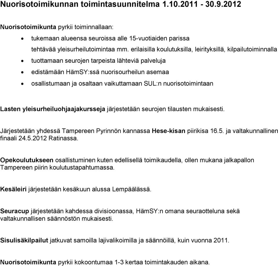 nuorisotoimintaan Lasten yleisurheiluohjaajakursseja järjestetään seurojen tilausten mukaisesti. Järjestetään yhdessä Tampereen Pyrinnön kannassa Hese-kisan piirikisa 16.5.