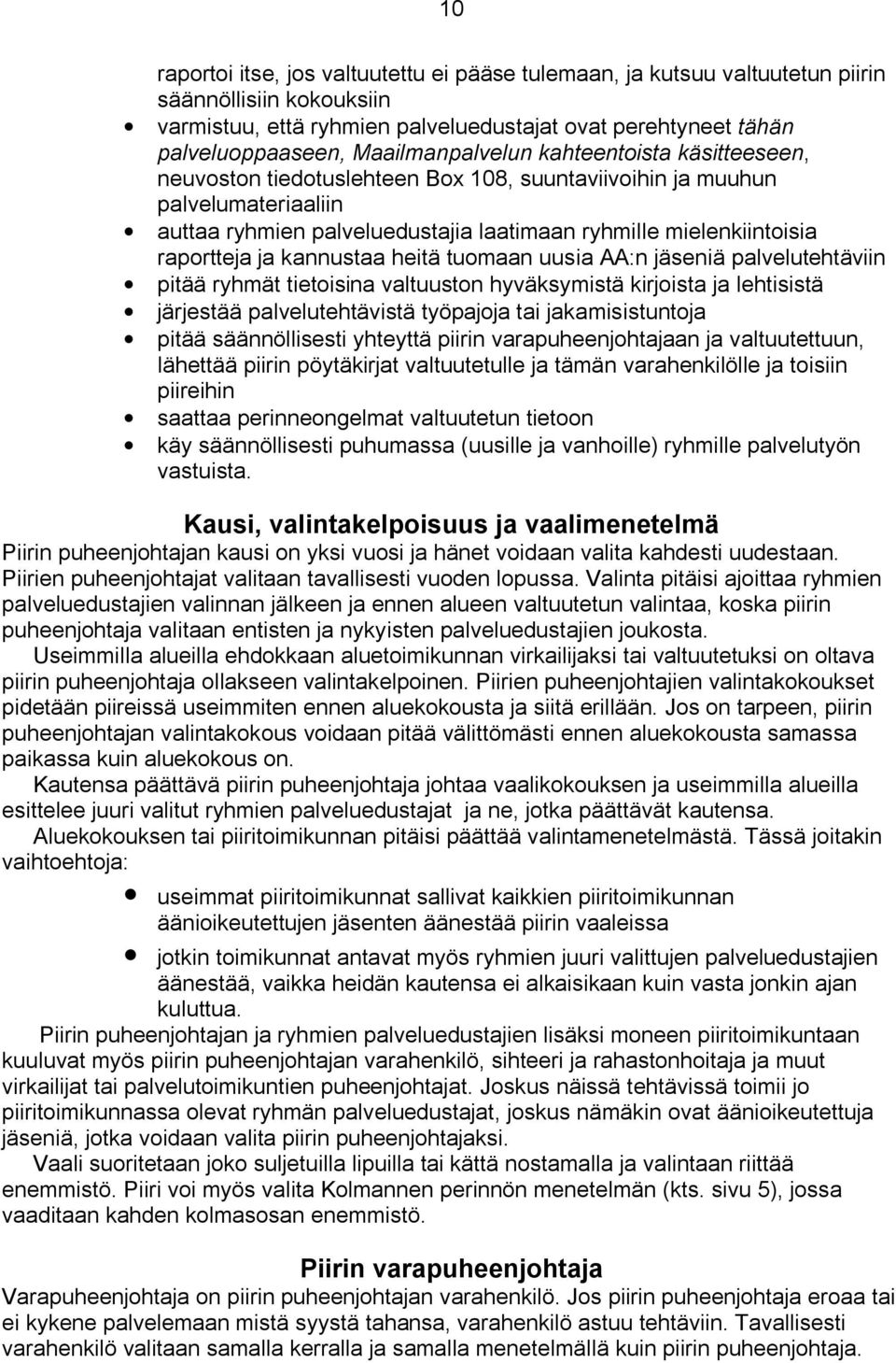 raportteja ja kannustaa heitä tuomaan uusia AA:n jäseniä palvelutehtäviin pitää ryhmät tietoisina valtuuston hyväksymistä kirjoista ja lehtisistä järjestää palvelutehtävistä työpajoja tai