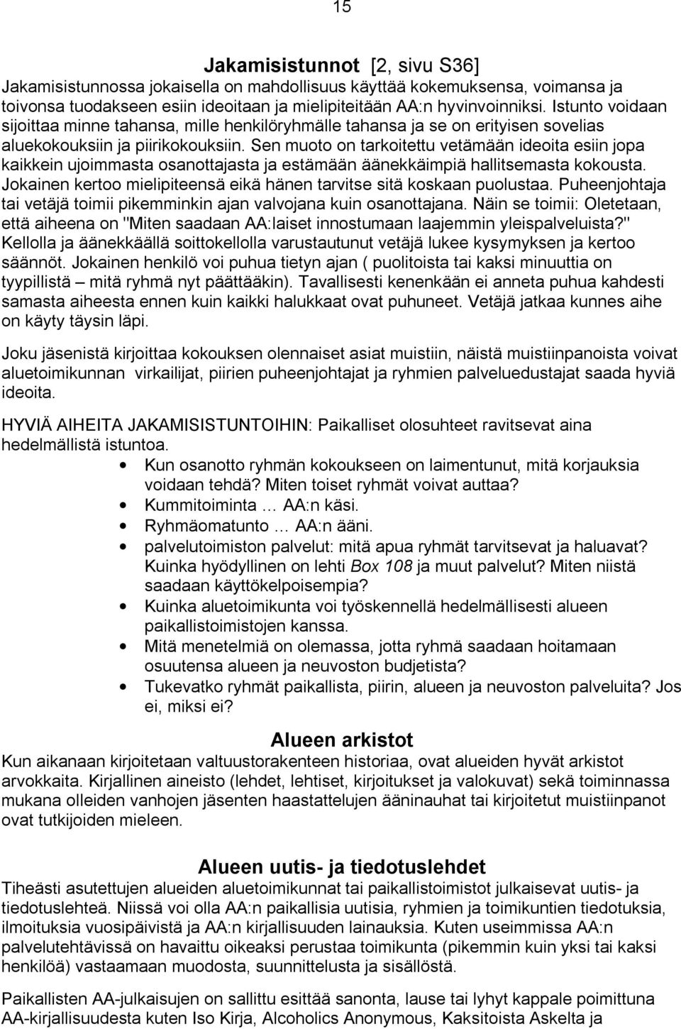 Sen muoto on tarkoitettu vetämään ideoita esiin jopa kaikkein ujoimmasta osanottajasta ja estämään äänekkäimpiä hallitsemasta kokousta.