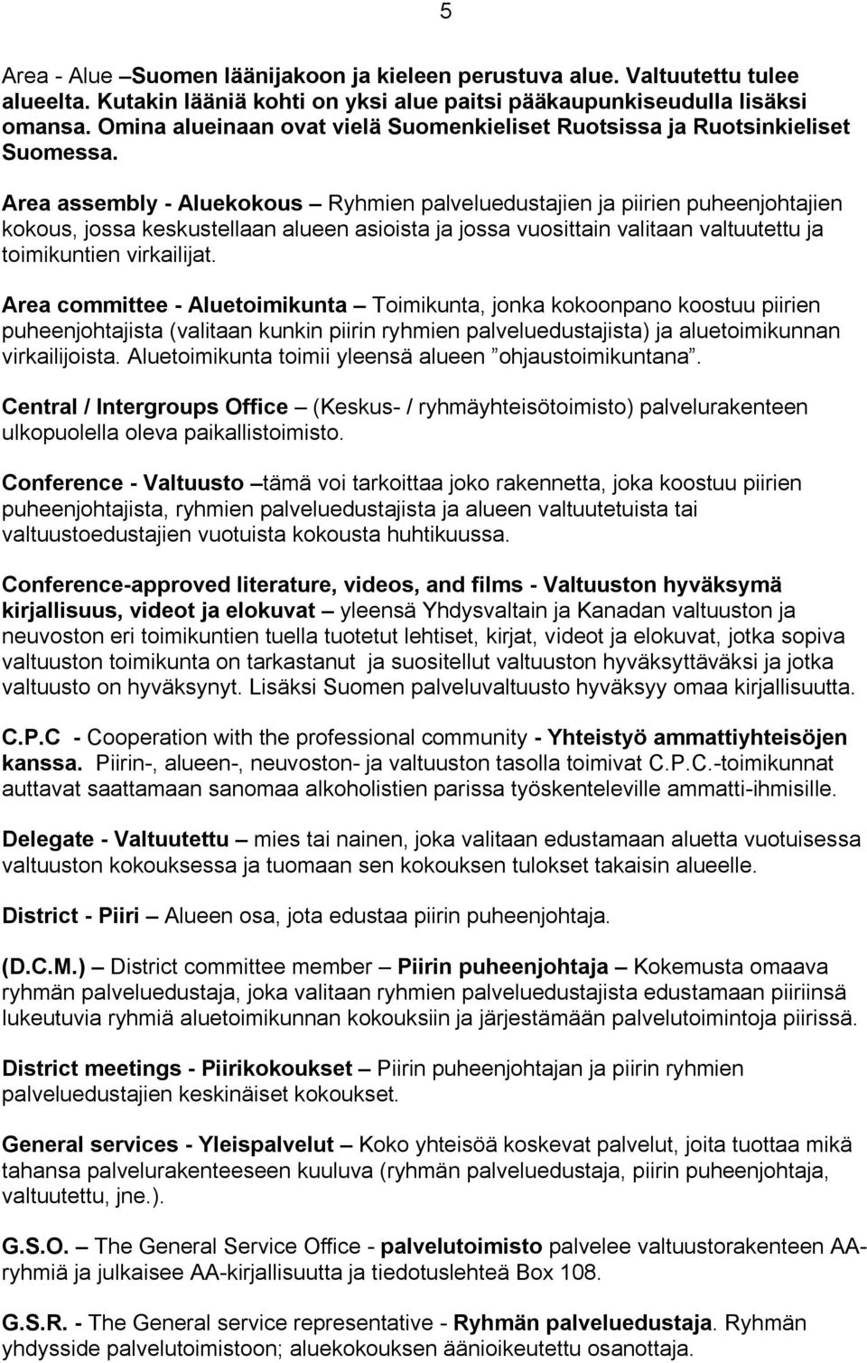 Area assembly - Aluekokous Ryhmien palveluedustajien ja piirien puheenjohtajien kokous, jossa keskustellaan alueen asioista ja jossa vuosittain valitaan valtuutettu ja toimikuntien virkailijat.