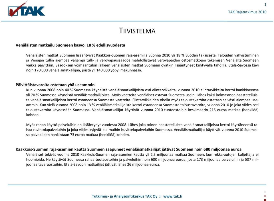 Säädöksen voimaantulon jälkeen venäläisten matkat Suomeen ovatkin lisääntyneet kiihtyvällä tahdilla. Etelä Savossa kävi noin 170 000 venäläismatkailijaa, joista yli 140 000 yöpyi makunnassa.