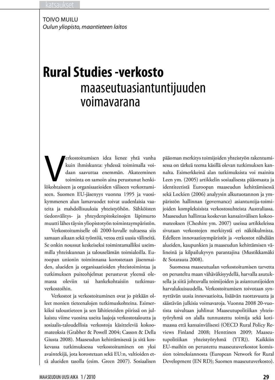 Suomen EU-jäsenyys vuonna 1995 ja vuosikymmenen alun lamavuodet toivat uudenlaisia vaateita ja mahdollisuuksia yhteistyöhön.