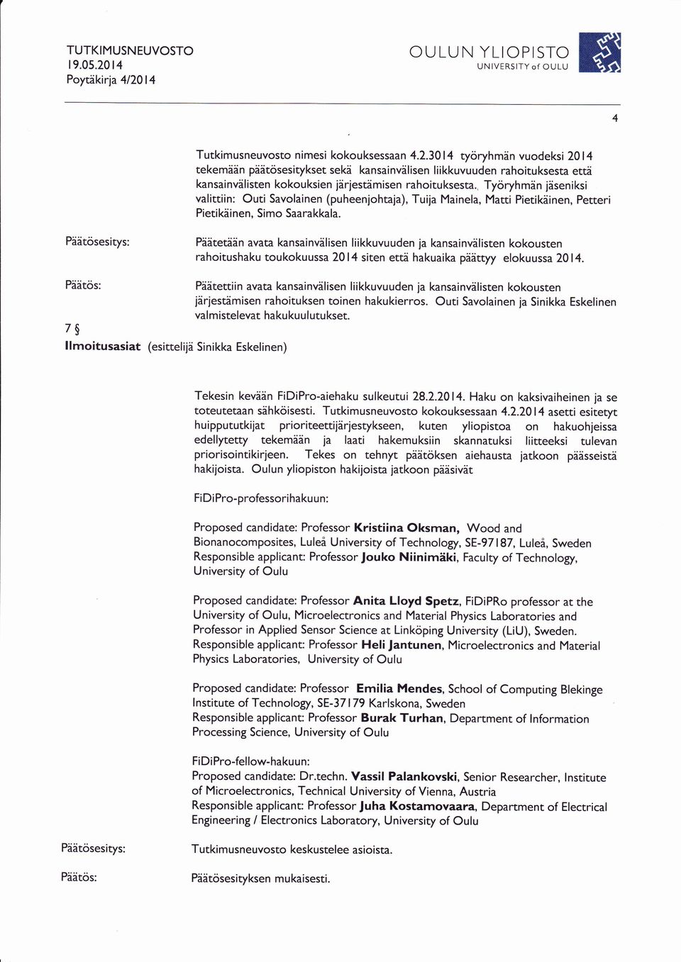 Pdätetään avata kansainvälisen liikkuvuuden ja kansainvdlisten kokousten rahoitushaku toukokuussa 2014 siten että hakuaika päättyy elokuussa 2014.