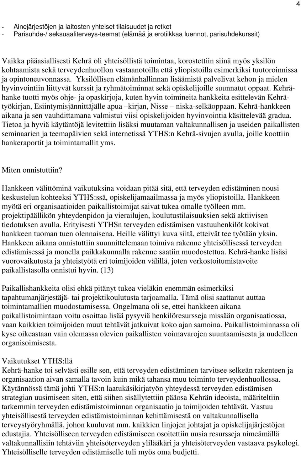 Yksilöllisen elämänhallinnan lisäämistä palvelivat kehon ja mielen hyvinvointiin liittyvät kurssit ja ryhmätoiminnat sekä opiskelijoille suunnatut oppaat.