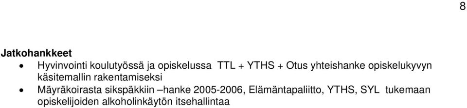 rakentamiseksi Mäyräkoirasta sikspäkkiin hanke 2005-2006,