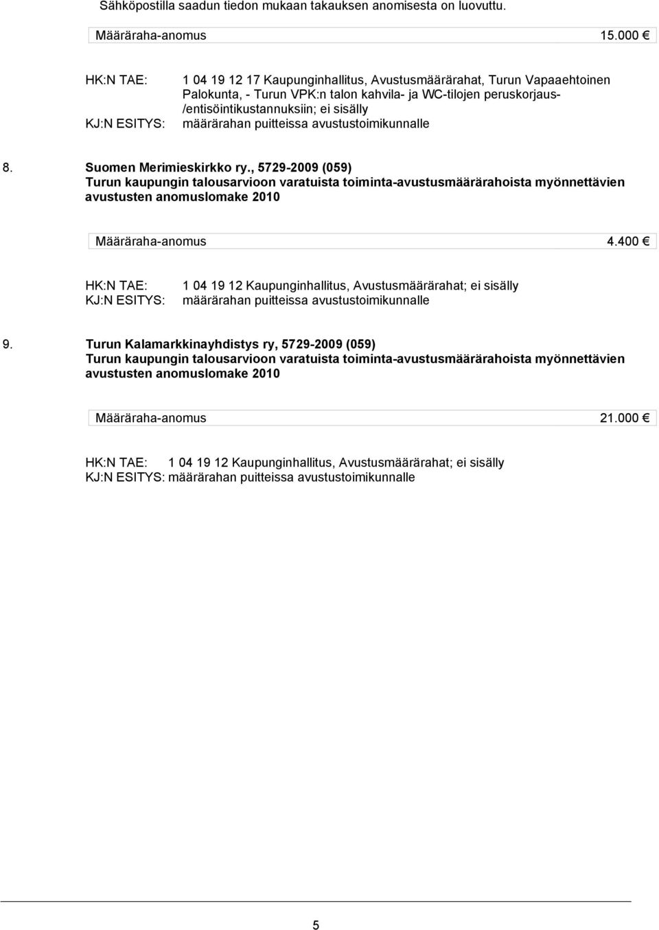 puitteissa avustustoimikunnalle 8. Suomen Merimieskirkko ry.