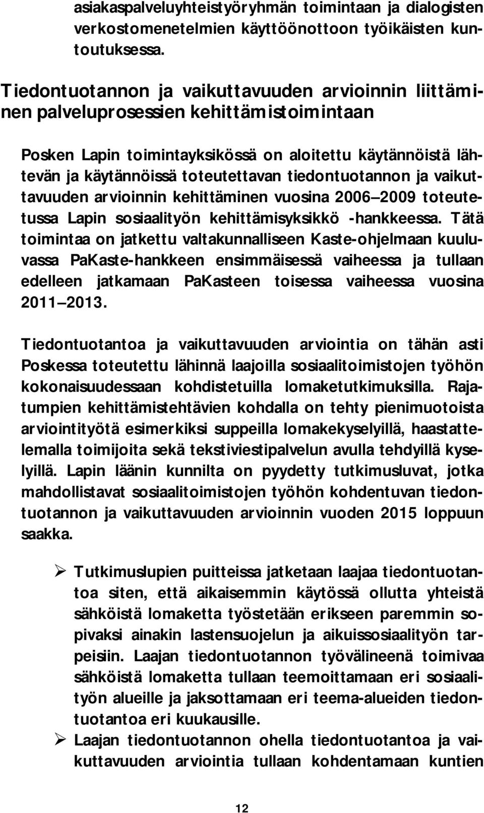 tiedontuotannon ja vaikuttavuuden arvioinnin kehittäminen vuosina 2006 2009 toteutetussa Lapin sosiaalityön kehittämisyksikkö -hankkeessa.