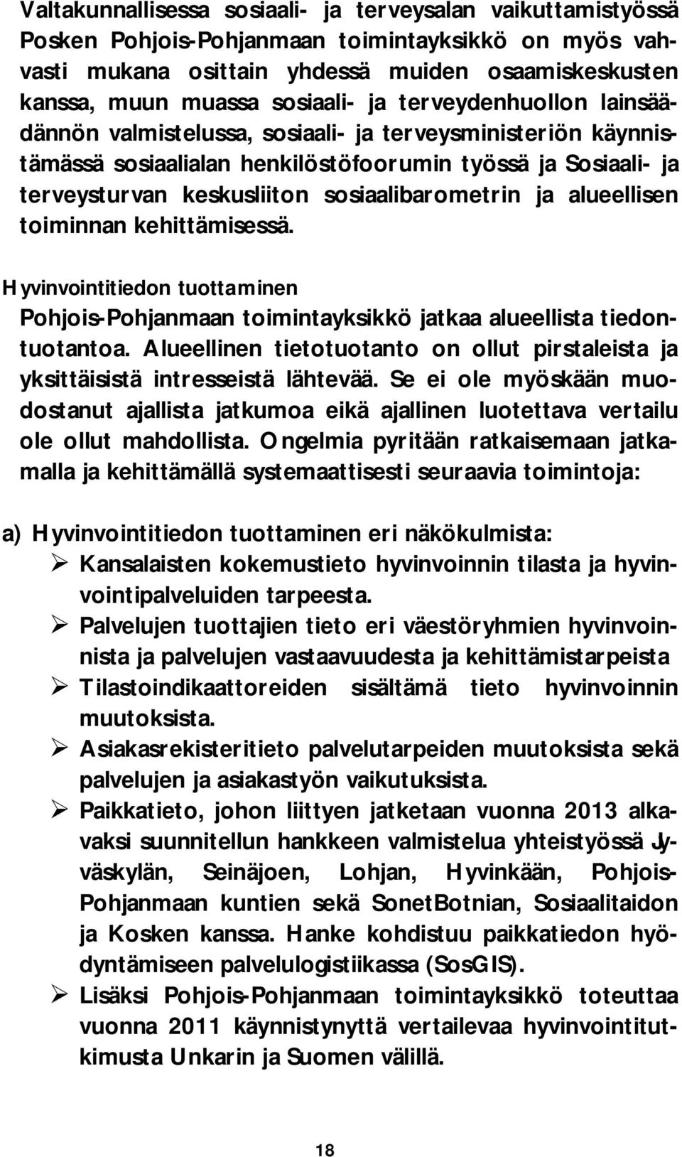 alueellisen toiminnan kehittämisessä. Hyvinvointitiedon tuottaminen Pohjois-Pohjanmaan toimintayksikkö jatkaa alueellista tiedontuotantoa.