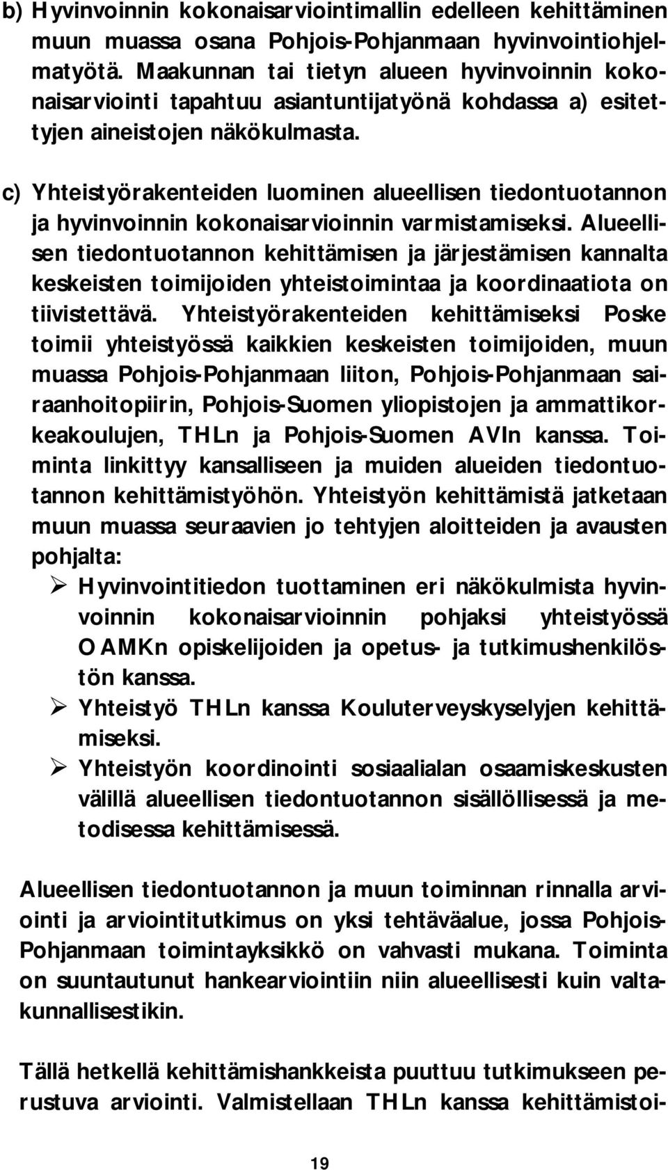 c) Yhteistyörakenteiden luominen alueellisen tiedontuotannon ja hyvinvoinnin kokonaisarvioinnin varmistamiseksi.