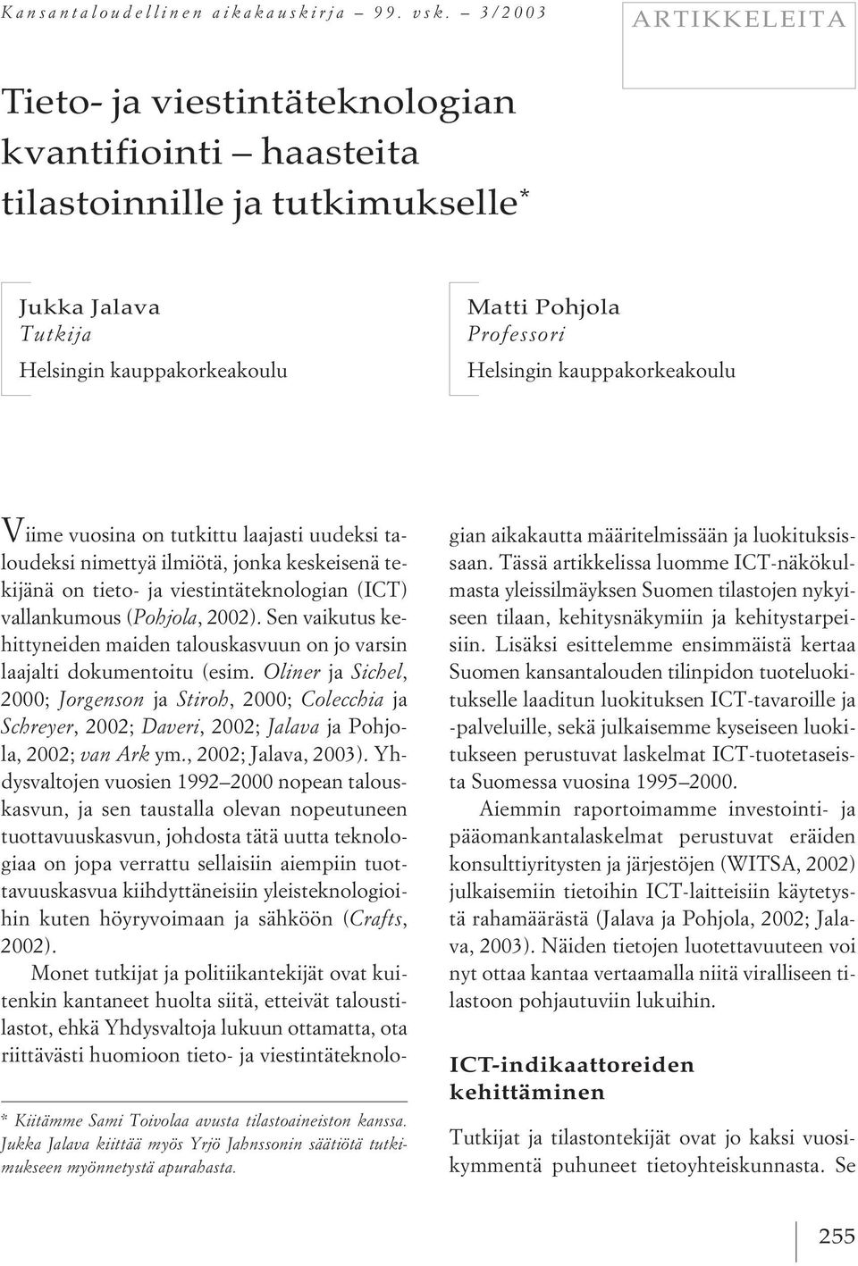 kauppakorkeakoulu * Kiitämme Sami Toivolaa avusta tilastoaineiston kanssa. Jukka Jalava kiittää myös Yrjö Jahnssonin säätiötä tutkimukseen myönnetystä apurahasta.