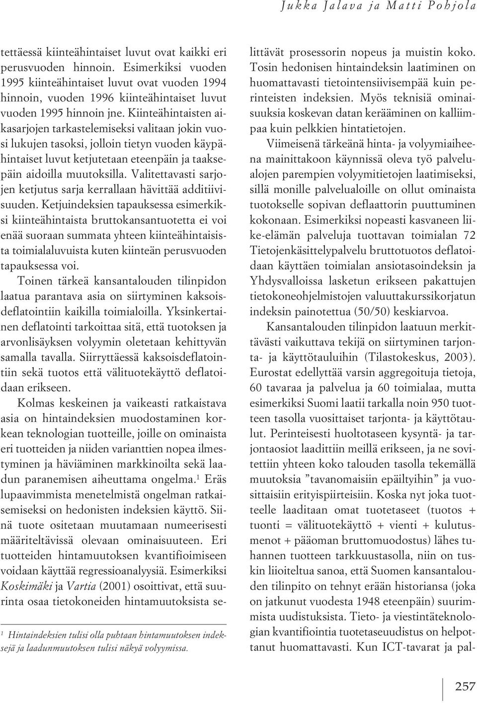 Esimerkiksi vuoden 1995 kiinteähintaiset luvut ovat vuoden 1994 hinnoin, vuoden 1996 kiinteähintaiset luvut vuoden 1995 hinnoin jne.