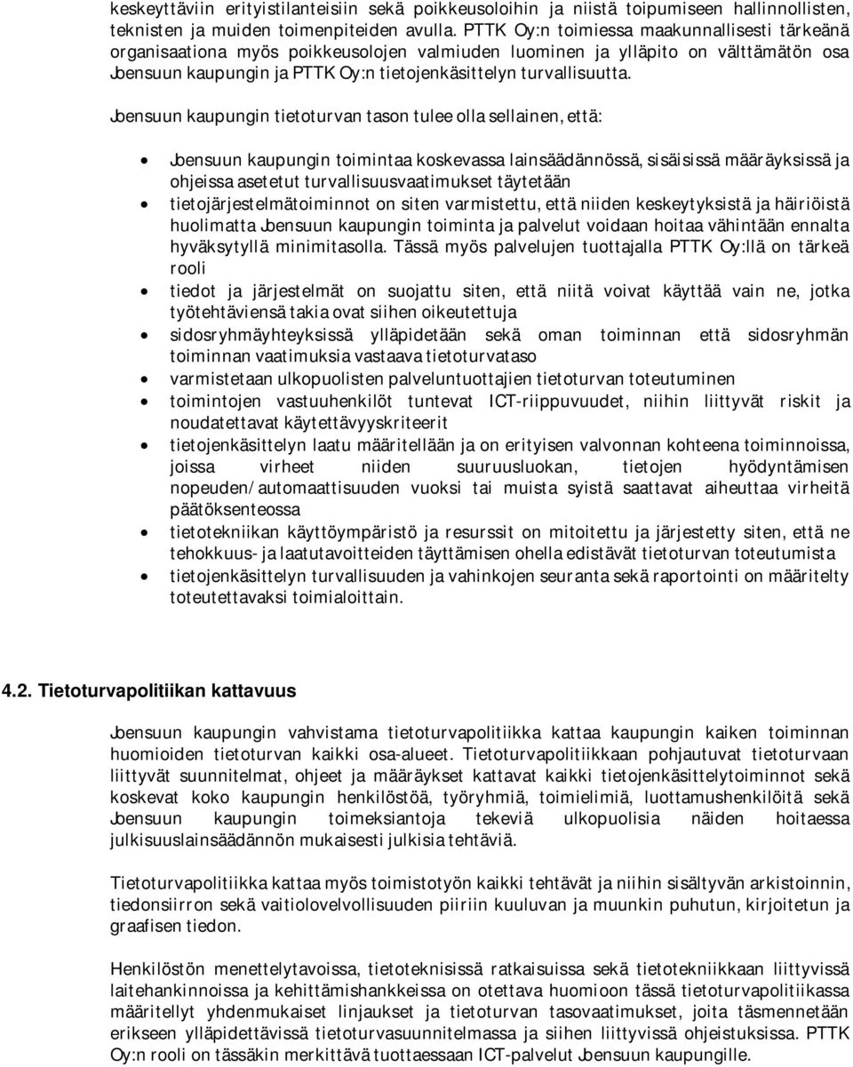 Joensuun kaupungin tietoturvan tason tulee olla sellainen, että: Joensuun kaupungin toimintaa koskevassa lainsäädännössä, sisäisissä määräyksissä ja ohjeissa asetetut turvallisuusvaatimukset