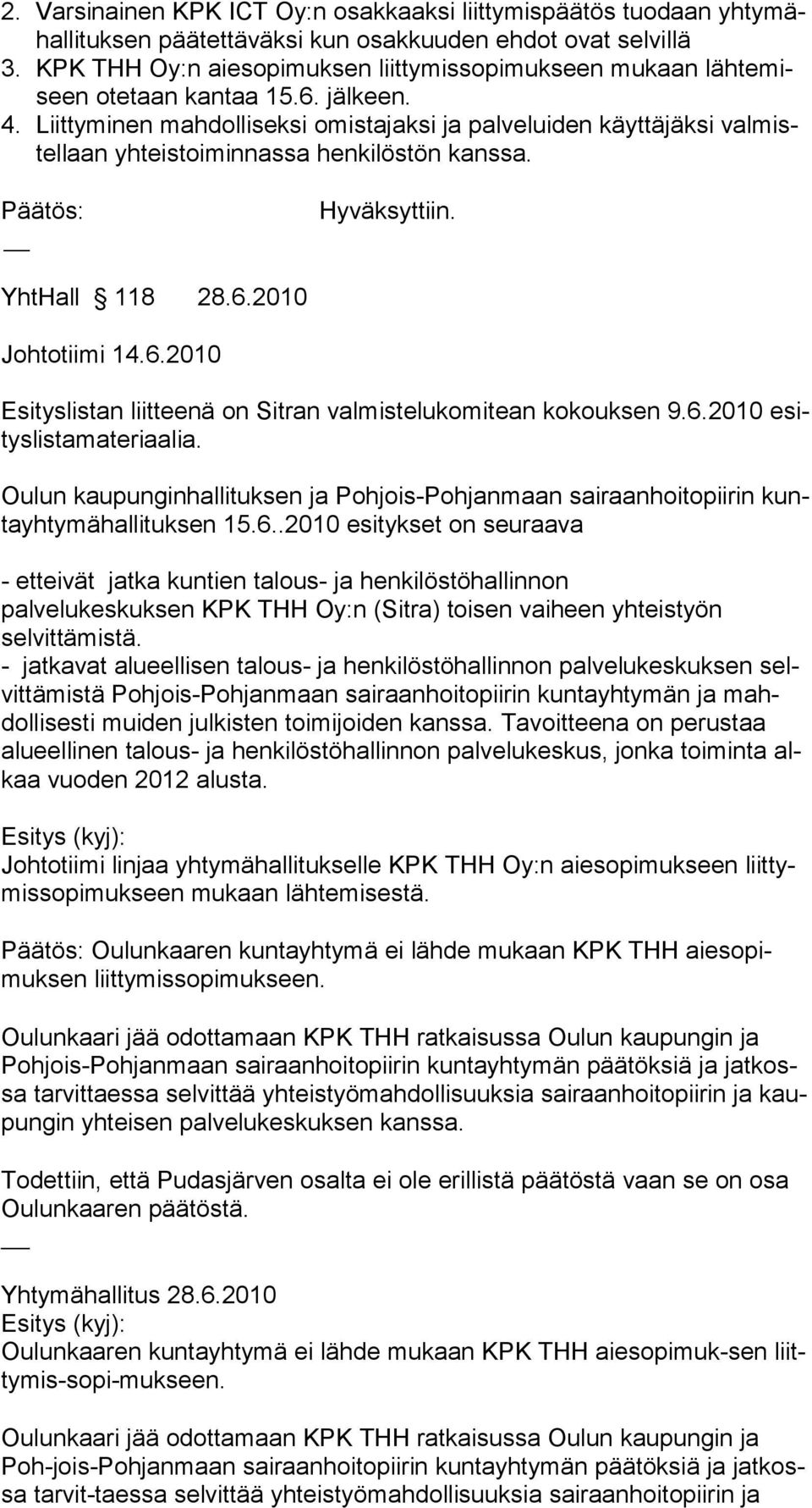 Liittyminen mahdolliseksi omistajaksi ja pal veluiden käyttäjäksi valmistel laan yh teistoi min nassa henkilöstön kanssa. YhtHall 118 28.6.