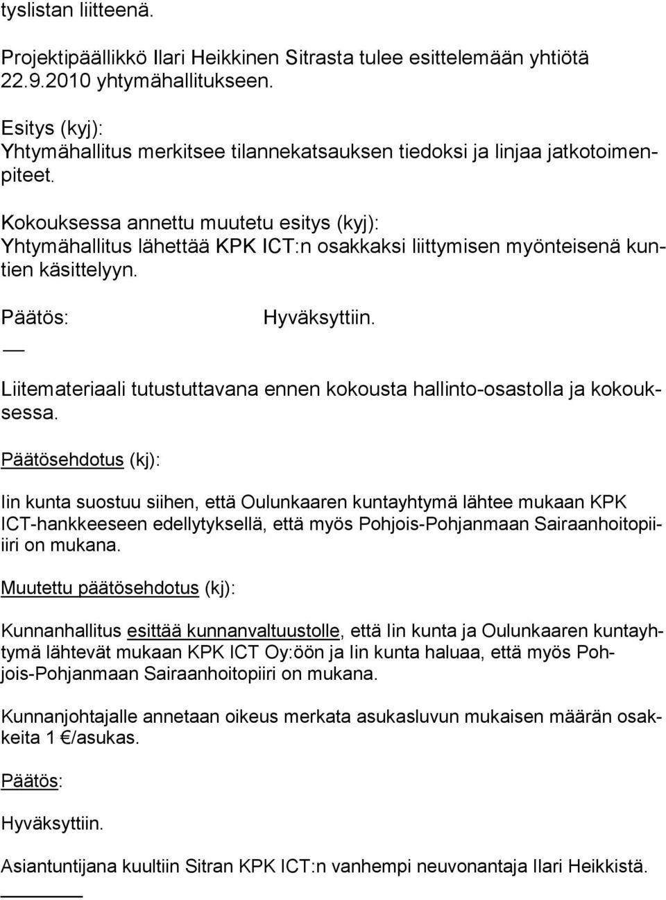 Kokouksessa annettu muutetu esitys (kyj): Yhtymähallitus lähettää KPK ICT:n osakkaksi liittymisen myönteisenä kuntien kä sitte lyyn.