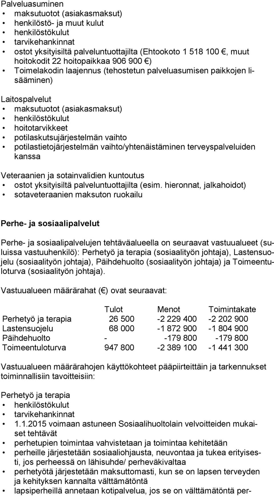 vaihto/yhtenäistäminen terveyspalveluiden kans sa Veteraanien ja sotainvalidien kuntoutus ostot yksityisiltä palveluntuottajilta (esim.