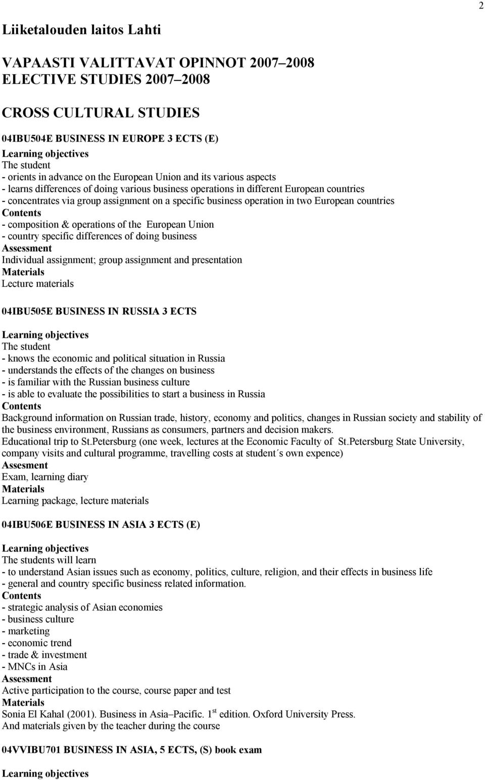 in two European countries - composition & operations of the European Union - country specific differences of doing business Individual assignment; group assignment and presentation Lecture materials