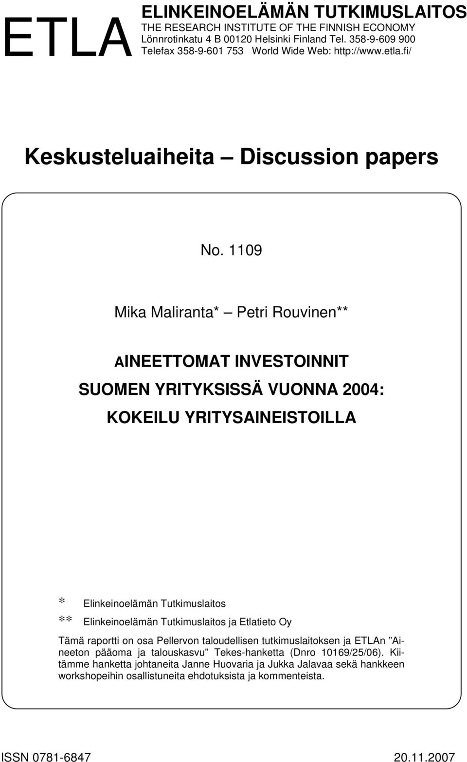 1109 Mika Maliranta* Petri Rouvinen** AINEETTOMAT INVESTOINNIT SUOMEN YRITYKSISSÄ VUONNA 2004: KOKEILU YRITYSAINEISTOILLA * Elinkeinoelämän Tutkimuslaitos ** Elinkeinoelämän