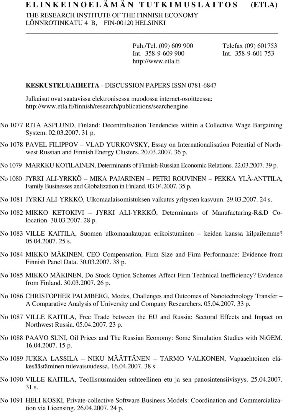 02.03.2007. 31 p. No 1078 PAVEL FILIPPOV VLAD YURKOVSKY, Essay on Internationalisation Potential of Northwest Russian and Finnish Energy Clusters. 20.03.2007. 36 p.