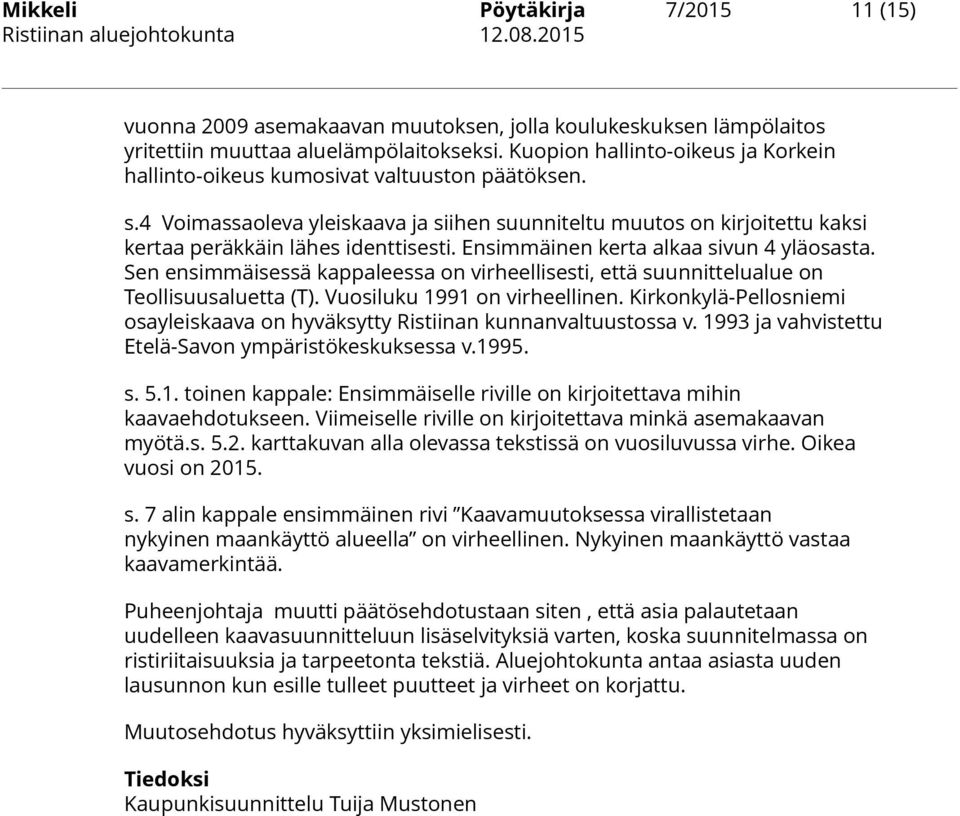 Ensimmäinen kerta alkaa sivun 4 yläosasta. Sen ensimmäisessä kappaleessa on virheellisesti, että suunnittelualue on Teollisuusaluetta (T). Vuosiluku 1991 on virheellinen.