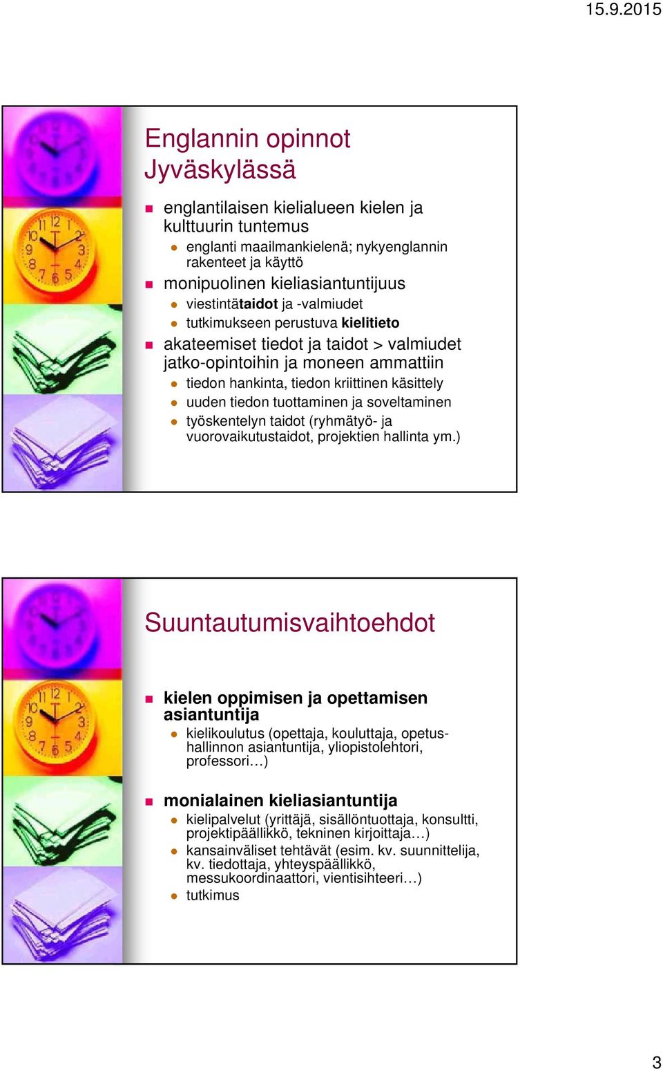 soveltaminen työskentelyn taidot (ryhmätyö- ja vuorovaikutustaidot, projektien hallinta ym.