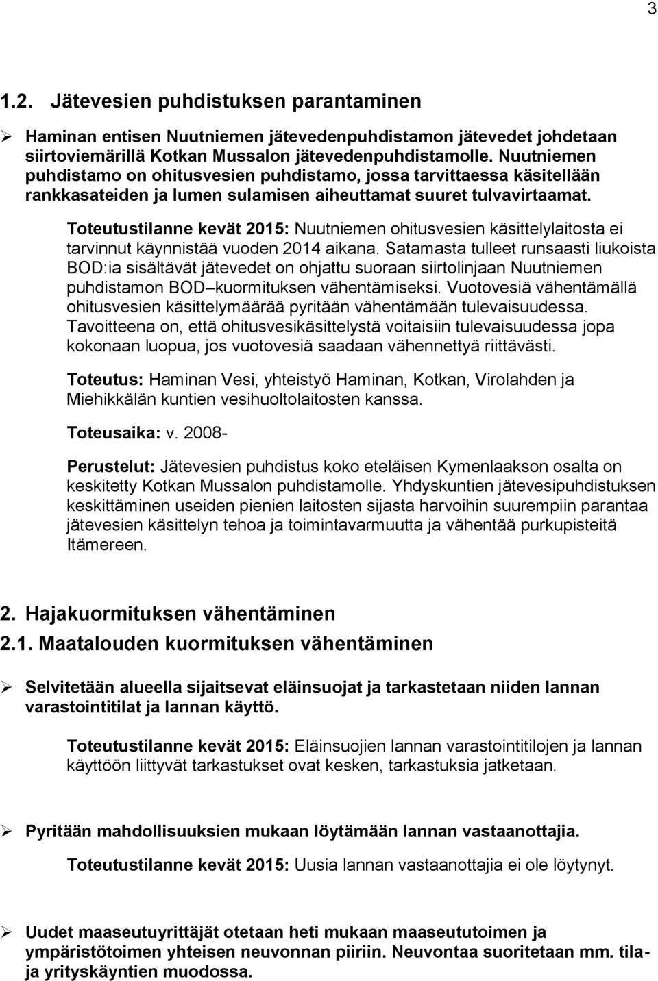 Toteutustilanne kevät 2015: Nuutniemen ohitusvesien käsittelylaitosta ei tarvinnut käynnistää vuoden 2014 aikana.