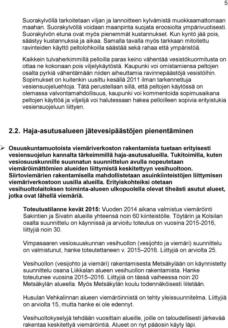 Samalla tavalla myös tarkkaan mitoitettu ravinteiden käyttö peltolohkoilla säästää sekä rahaa että ympäristöä.