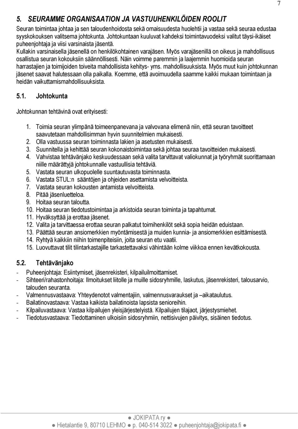 Myös varajäsenillä on oikeus ja mahdollisuus osallistua seuran kokouksiin säännöllisesti.