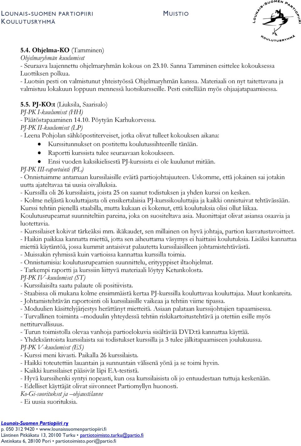 5. PJ-KO:t (Liuksila, Saarisalo) PJ-PK I-kuulumiset (HH) - Päätöstapaaminen 14.10. Pöytyän Karhukorvessa.