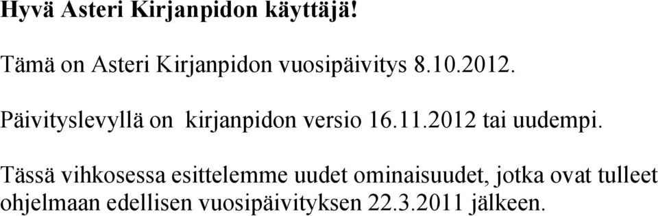 Päivityslevyllä on kirjanpidon versio 16.11.2012 tai uudempi.