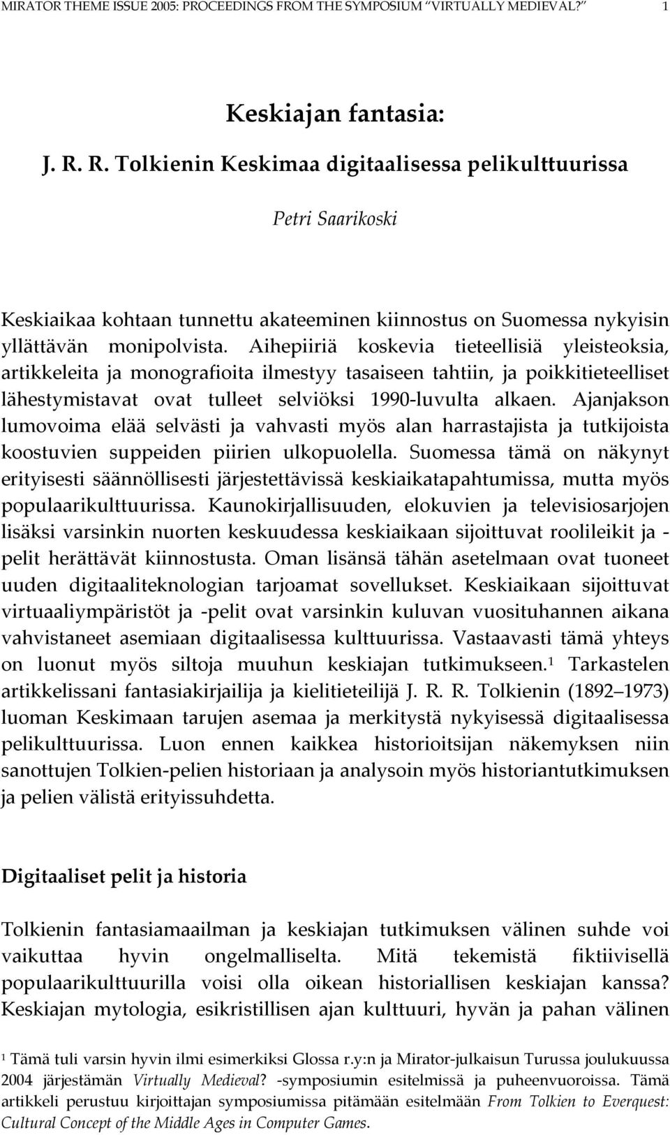 Aihepiiriä koskevia tieteellisiä yleisteoksia, artikkeleita ja monografioita ilmestyy tasaiseen tahtiin, ja poikkitieteelliset lähestymistavat ovat tulleet selviöksi 1990-luvulta alkaen.