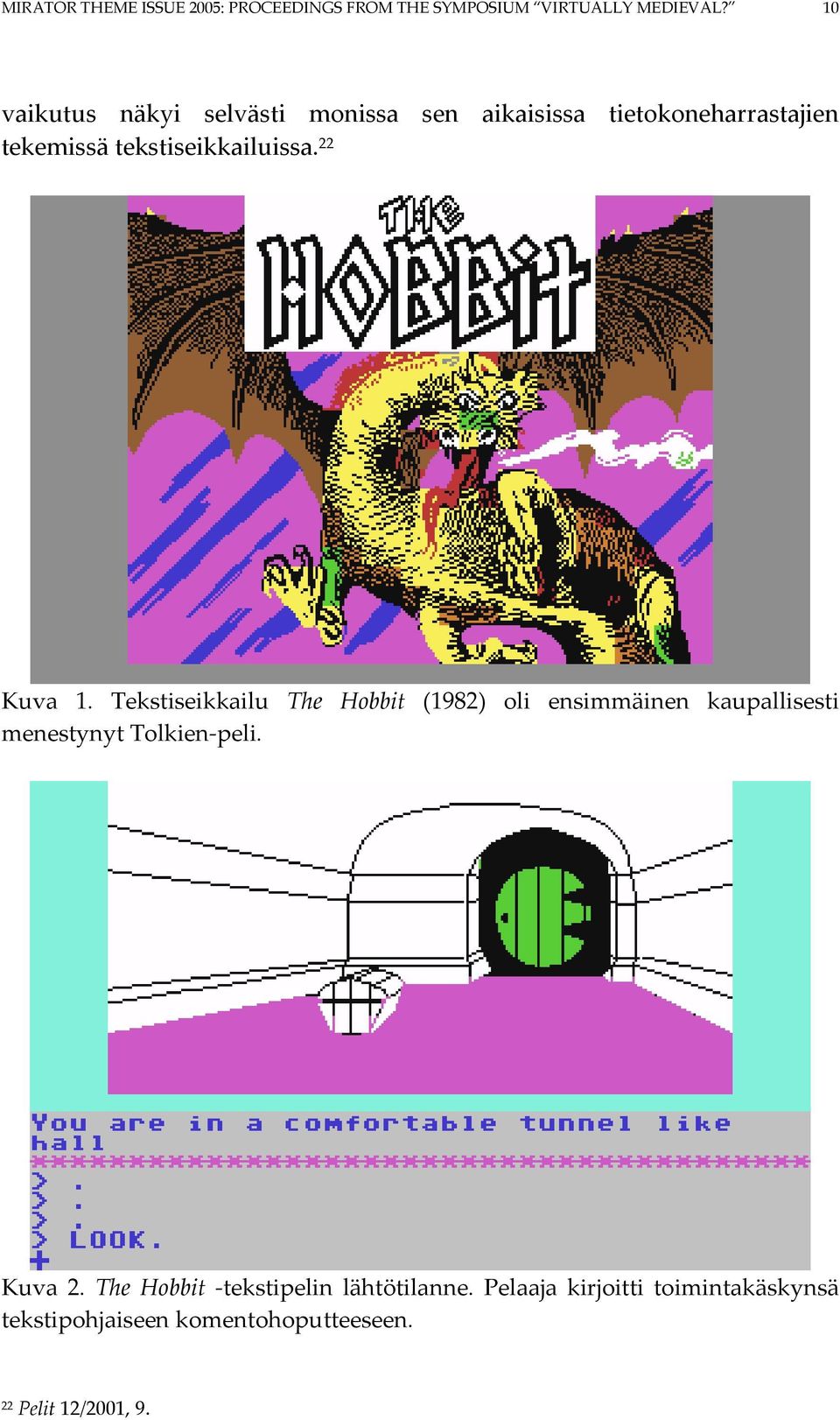 22 Kuva 1. Tekstiseikkailu The Hobbit (1982) oli ensimmäinen kaupallisesti menestynyt Tolkien-peli.