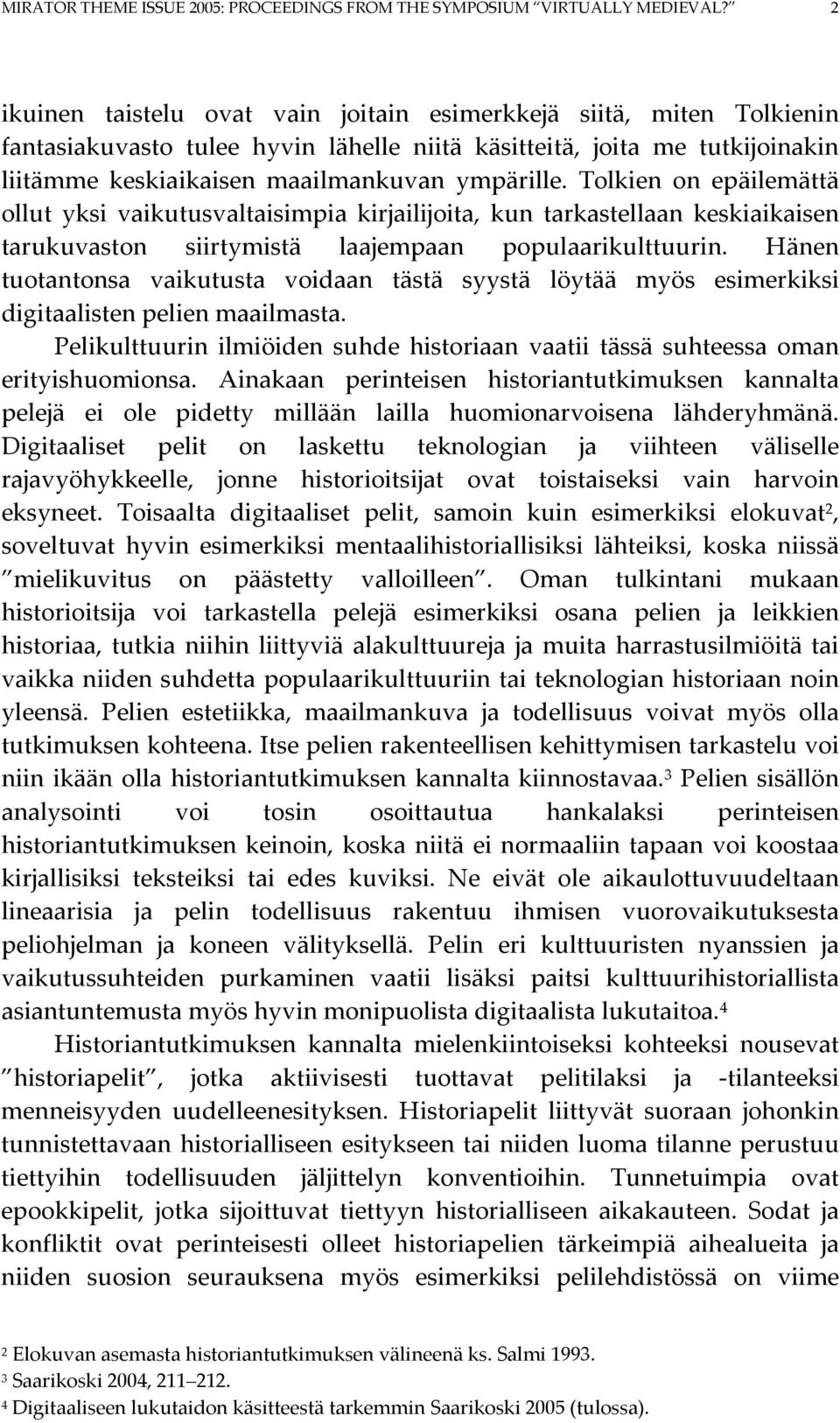 Tolkien on epäilemättä ollut yksi vaikutusvaltaisimpia kirjailijoita, kun tarkastellaan keskiaikaisen tarukuvaston siirtymistä laajempaan populaarikulttuurin.