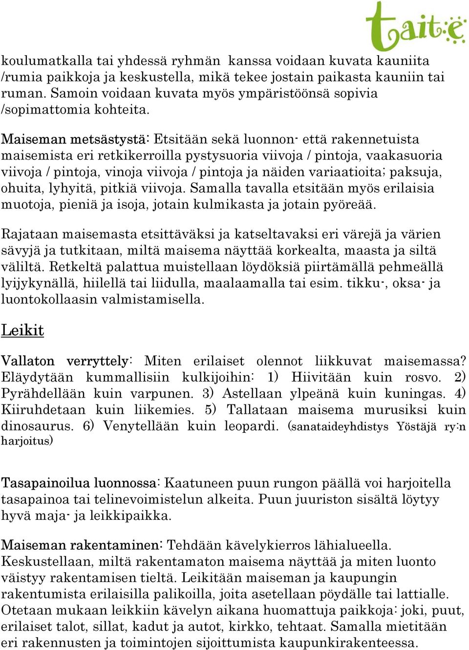 Maiseman metsästystä: Etsitään sekä luonnon- että rakennetuista maisemista eri retkikerroilla pystysuoria viivoja / pintoja, vaakasuoria viivoja / pintoja, vinoja viivoja / pintoja ja näiden